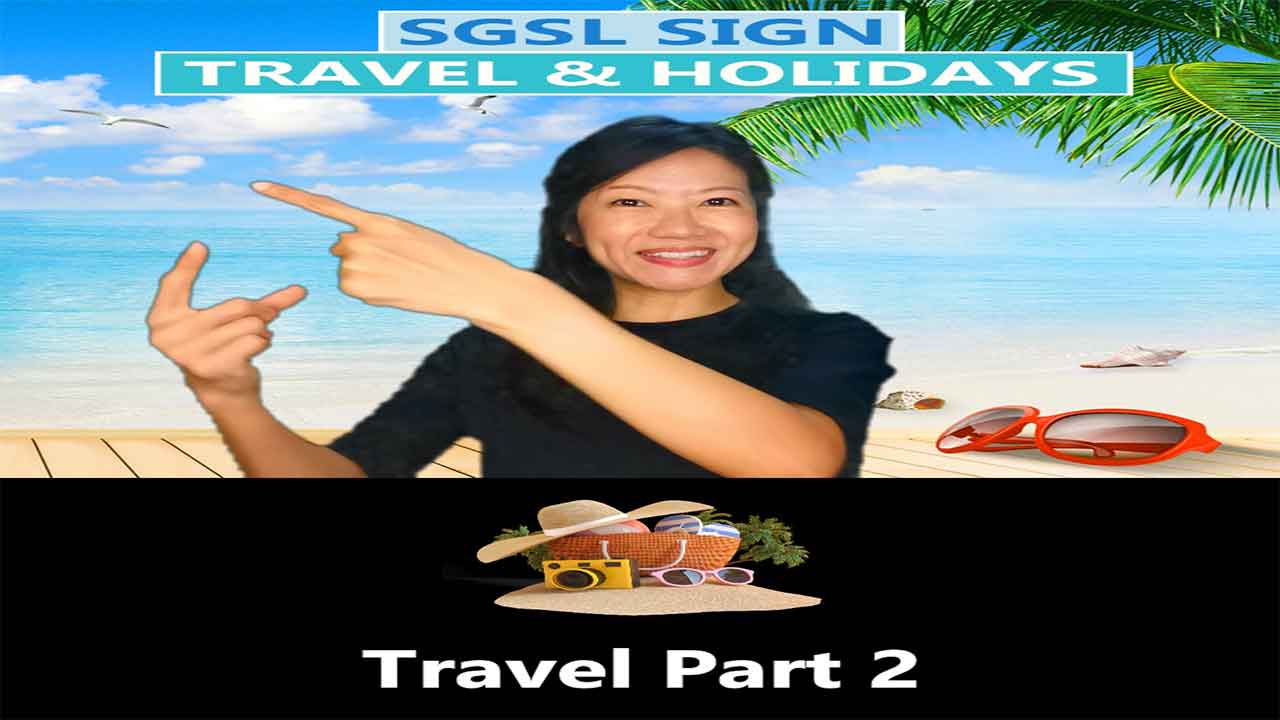 Singapore Sign Language (SgSL) Lesson: Travel & Holidays Part 2