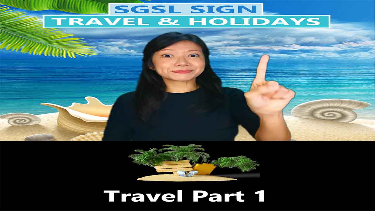 Singapore Sign Language (SgSL) Lesson: Travel & Holidays Part 1